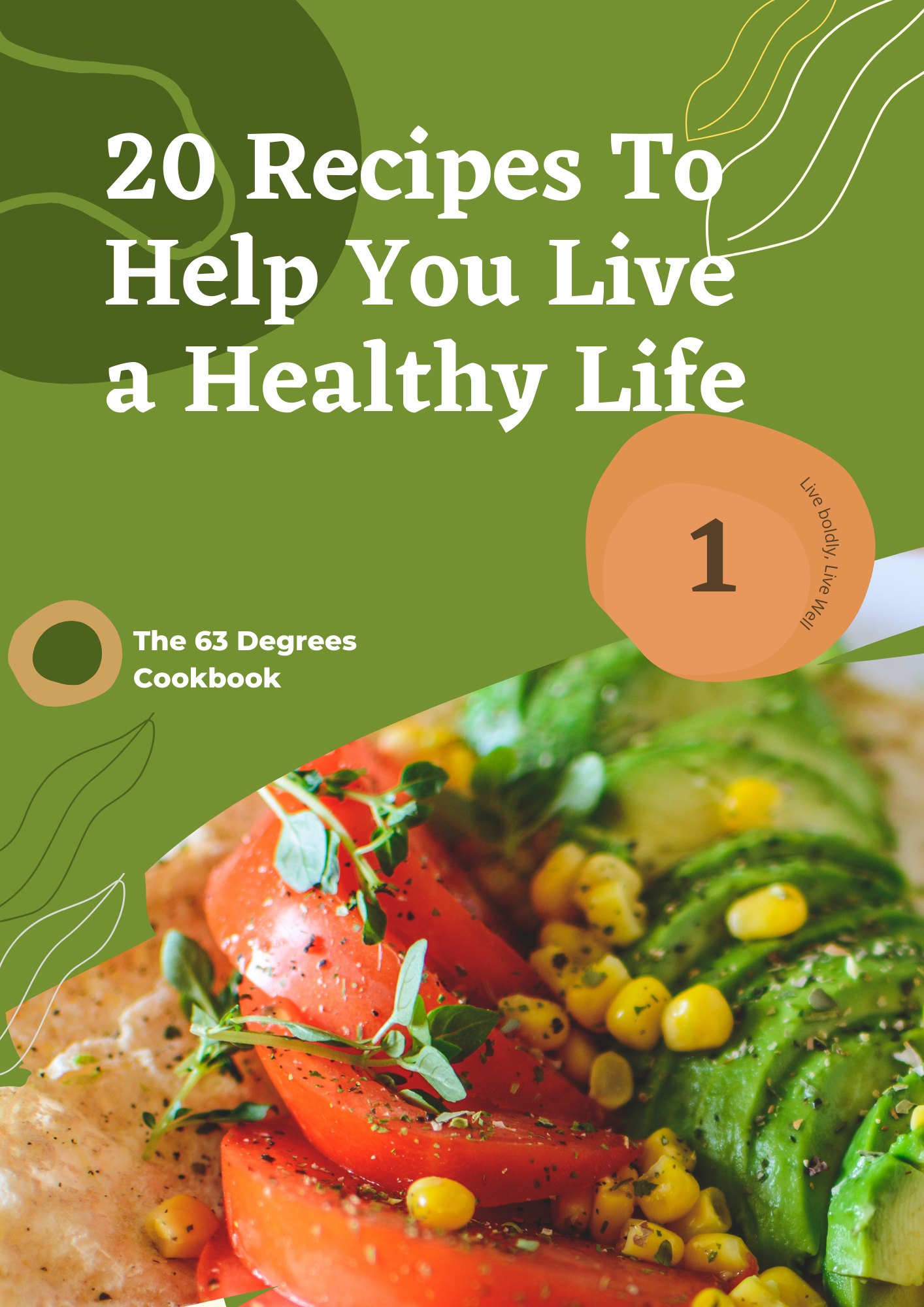 The 63 Degrees Cookbook: 20 Recipes To Help You Live A Healthy Life.